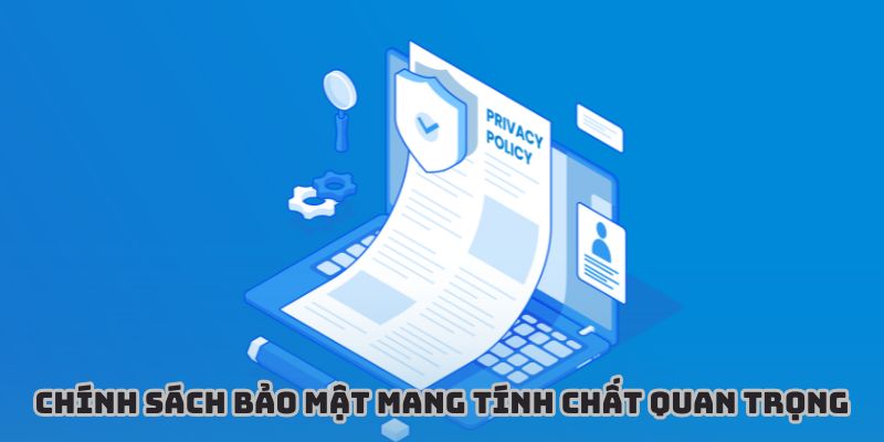 Chính sách bảo mật mang tính chất quan trọng