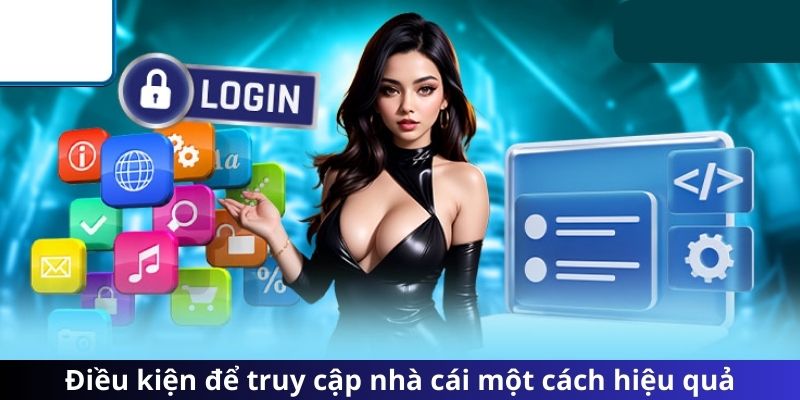 Điều kiện để truy cập nhà cái một cách hiệu quả