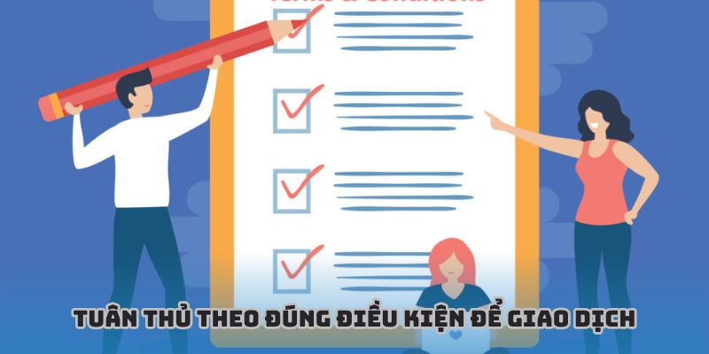 Tuân thủ theo đúng điều kiện để giao dịch