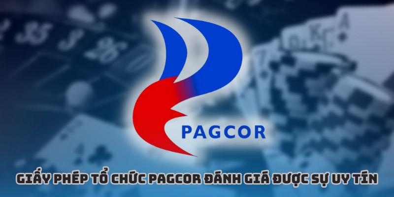 Giấy phép tổ chức PAGCOR đánh giá được sự uy tín