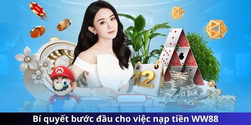 Bí quyết bước đầu cho việc nạp tiền WW88