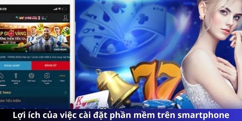 Lợi ích của việc cài đặt phần mềm trên smartphone