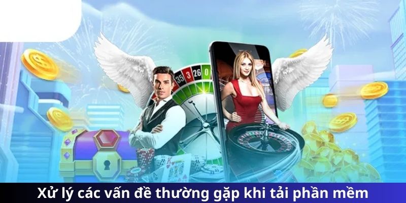 Xử lý các vấn đề thường gặp khi tải phần mềm