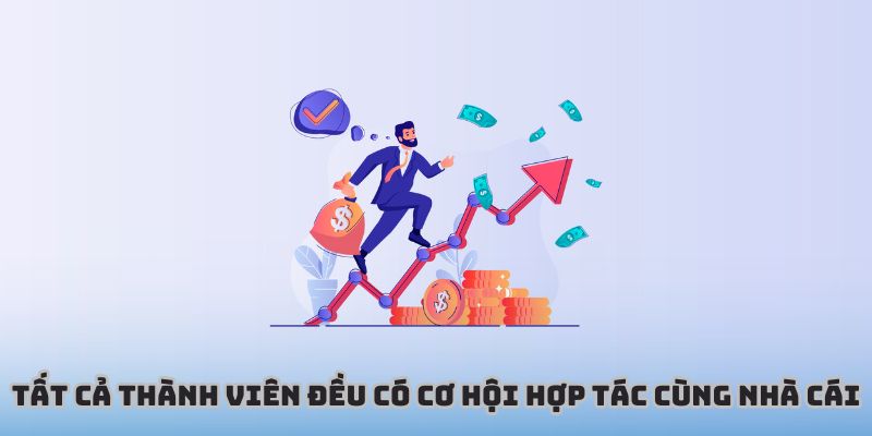 Tất cả thành viên đều có cơ hội hợp tác cùng nhà cái